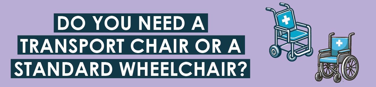 Do You Need a Transport Chair or a Standard Wheelchair?