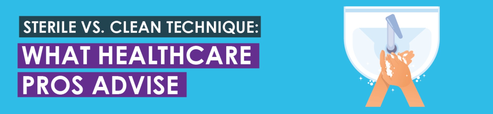 Sterile vs. Clean Technique: What Healthcare Pros Advise