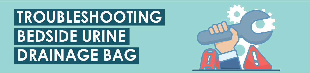Troubleshooting Bedside Urine Drainage Bag