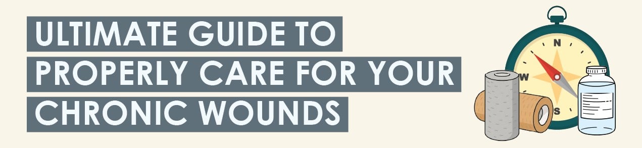 Ultimate Guide To Properly Care for Your Chronic Wounds