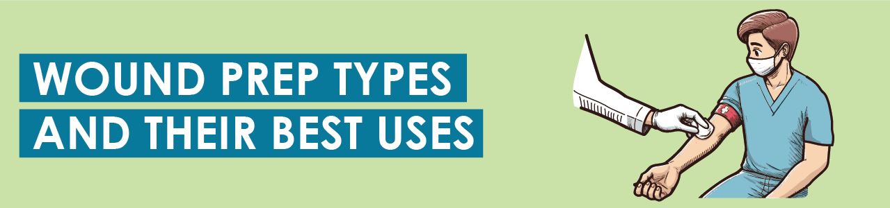 Wound Prep Types and Their Best Uses